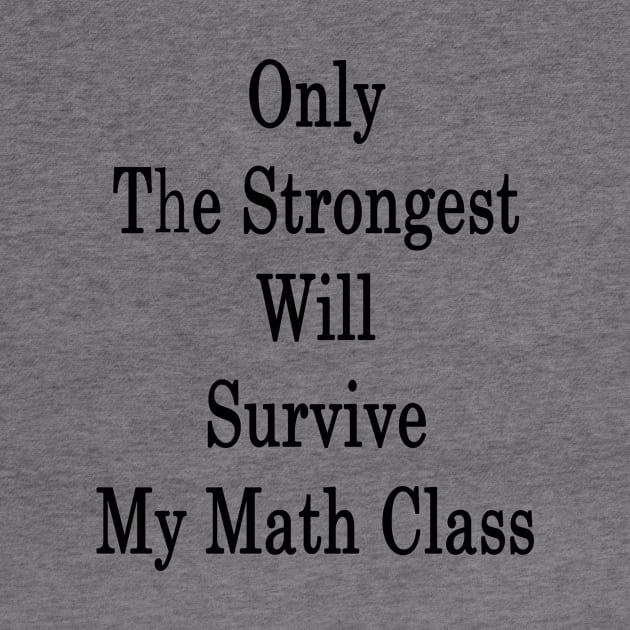 Only The Strongest Will Survive My Math Class by supernova23